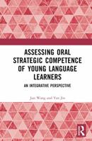 Assessing Oral Strategic Competence of Young Language Learners: An Integrative Perspective 1032902345 Book Cover