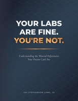 Your Labs Are Fine. You're Not.: Understanding the Mineral Deficiencies Your Doctor Can't See B0H37Y2D62 Book Cover
