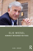Elie Wiesel: Humanist Messenger for Peace 0415738237 Book Cover