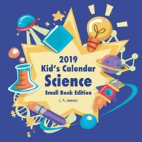 2019 Kid's Calendar: Science Small Book Edition (2019 Children's Calendars) 172702771X Book Cover