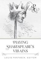 Playing Shakespeare's Villains (Playing Shakespeare's Characters Book 2) 1433153270 Book Cover