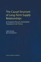 The Causal Structure of Long-Term Supply Relationships: An Empirical Test of a Generalized Transaction Cost Theory 0792378377 Book Cover