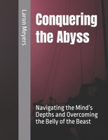 Conquering the Abyss: Navigating the Mind’s Depths and Overcoming the Belly of the Beast B0CHL1C9CY Book Cover