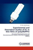 Experimental and theoretical studies of EL in thin films of poly(ROPPV): Absorption,Photoluminescence and Electroluminescence studies of thin films of polymer 3844395318 Book Cover