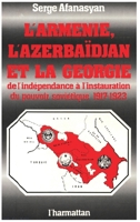 L'Arménie, l'Azerbaïdjan et la Géorgie, de l'indépendance à l'instauration du pouvoir soviétique, 1917-1923 2858021929 Book Cover