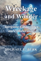 Wreckage and Wonder: Intriguing Catastrophes and Collaborations B0FJXWVNJS Book Cover