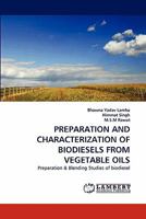 PREPARATION AND CHARACTERIZATION OF BIODIESELS FROM VEGETABLE OILS: Preparation & Blending Studies of biodiesel 3844304053 Book Cover