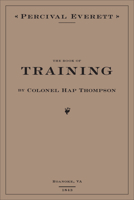 The Book of Training by Colonel Hap Thompson of Roanoke, VA, 1843: Annotated From the Library of John C. Calhoun 1597096288 Book Cover