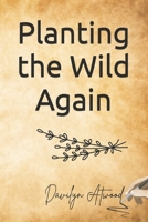 Planting the Wild Again: When the world fell quiet, they began to listen B0FHBFRGG6 Book Cover