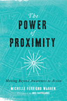 The Power of Proximity: Moving Beyond Awareness to Action 0830843906 Book Cover