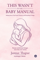 This Wasn't In The Baby Manual: Making Sense of the Fourth Trimester and Everything It Brings 1971036471 Book Cover