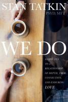 We Do: Saying Yes to a Relationship of Depth, True Connection, and Enduring Love 1622038932 Book Cover