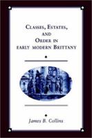 Classes, Estates and Order in Early-Modern Brittany (Cambridge Studies in Early Modern History) 0521533147 Book Cover