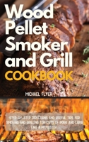 Wood Pellet Smoker and Grill Cookbook: Step-by-Step Directions and Useful Tips for Smoking and Grilling Top Cuts of Pork and Lamb like a Pitmaster 1801115117 Book Cover