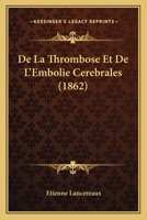 De La Thrombose Et De L'Embolie Cerebrales (1862) 1160398518 Book Cover