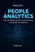 PEOPLE ANALYTICS: USO DE DADOS, PERFORMANCE, E RETENÇÃO DE TALETOS (Portuguese Edition) B0FMY9GYG4 Book Cover