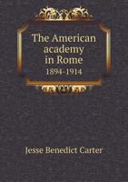 The American Academy in Rome 1894-1914 5518676158 Book Cover