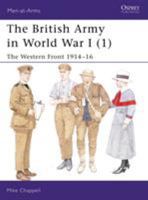 The British Army In World War I (1): The Western Front 1914–16 1841763993 Book Cover