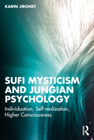 Sufi Mysticism and Jungian Psychology: Individuation, Self-realization, Higher Consciousness 1032555912 Book Cover