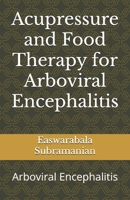 Acupressure and Food Therapy for Arboviral Encephalitis: Arboviral Encephalitis B0BZFCJ8V1 Book Cover