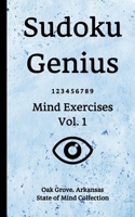 Sudoku Genius Mind Exercises Volume 1: Oak Grove, Arkansas State of Mind Collection 1710122951 Book Cover