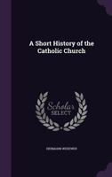 A short history of the Catholic church 1177702835 Book Cover