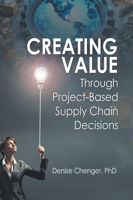 Creating Value Through Project-Based Supply Chain Decisions 1637427220 Book Cover
