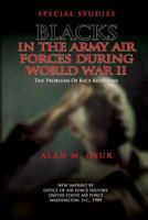 Blacks in the Army Air Forces during World War II: The problem of race relations 1478147709 Book Cover