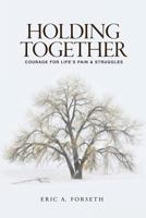 Holding Together: Courage for Life's Pain and Struggles 1940567173 Book Cover