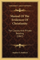 Manual of the Evidences of Christianity, for Classes and Private Reading 1425511848 Book Cover
