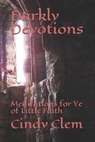 Darkly Devotions: Meditations for Ye of Little Faith 1728871638 Book Cover