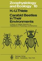 Carabid Beetles in Their Environments: A Study on Habitat Selection by Adaptations in Physiology and Behaviour 3642811566 Book Cover