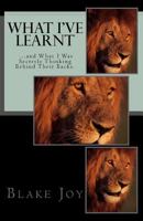 What I've Learnt ...and What I Was Secretly Thinking Behind Their Backs. 1500318388 Book Cover