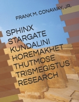 SPHINX STARGATE KUNDALINI HOREMAKHET THUTMOSE TRISMEGISTUS RESEARCH B0FMXPVXPF Book Cover