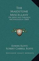 The Maidstone Miscellany: Or Leeds And Farleigh Archaeologia 1104660989 Book Cover