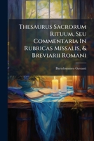 Thesaurus Sacrorum Rituum, Seu Commentaria In Rubricas Missalis, & Breviarii Romani 1286617405 Book Cover