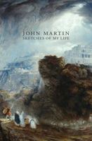 John Martin Sketches of my Life /anglais 1854379283 Book Cover