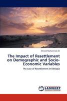 The Impact of Resettlement on Demographic and Socio-Economic Variables 384650145X Book Cover