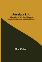 American Life; A Narrative of Two Years' City and Country Residence in the United States 935511852X Book Cover