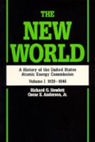 The New World: A History of the United States Atomic Energy Commission, Volume I 1939-1946 0520071867 Book Cover