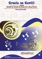 GRACIA na GENTIL: Hadithi Za Nyimbo Za Kanisa Kwa Kizazi Chetu (Swahili Edition) 9913954665 Book Cover