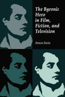 The Byronic Hero in Film, Fiction, and Television 0809325861 Book Cover