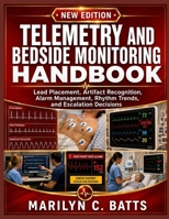 Telemetry and Bedside Monitoring Handbook: Lead Placement, Artifact Recognition, Alarm Management, Rhythm Trends, and Escalation Decisions B0HDH312ZG Book Cover