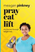 Pray. Eat. Lift.: My Journey Through Weight Loss 0997185201 Book Cover