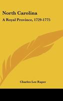 North Carolina: A Royal Province, 1729-1775: The Executive And Legislature 1437032141 Book Cover