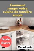 Comment ranger votre  Cuisine de manière simple: Guide illustré (French Edition) 1689329297 Book Cover