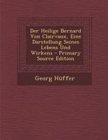 Der Heilige Bernard Von Clairvaux, Eine Darstellung Seines Lebens Und Wirkens 1019186763 Book Cover