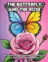 The Butterfly and the Rose: Mystical Images between the Love of a Butterfly and the Rose B0CVKJNJXL Book Cover