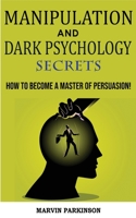 Manipulation and Dark Psychology Secrets: The Art of Speed Reading People! How to Analyze Someone Instantly, Read Body Language with NLP, Mind Control, Brainwashing, Emotional Influence and Hypnothera 1801134219 Book Cover