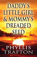 Daddy's Little Girl & Mommy's Dreaded Seed 1630005495 Book Cover